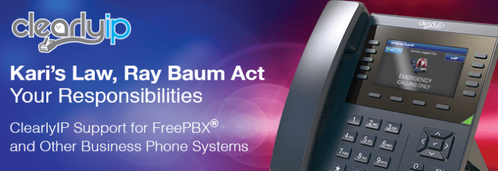 Kari’s Law, Ray Baum Act, Your Responsibilities and ClearlyIP Support for FreePBX® and other Business Phone Systems