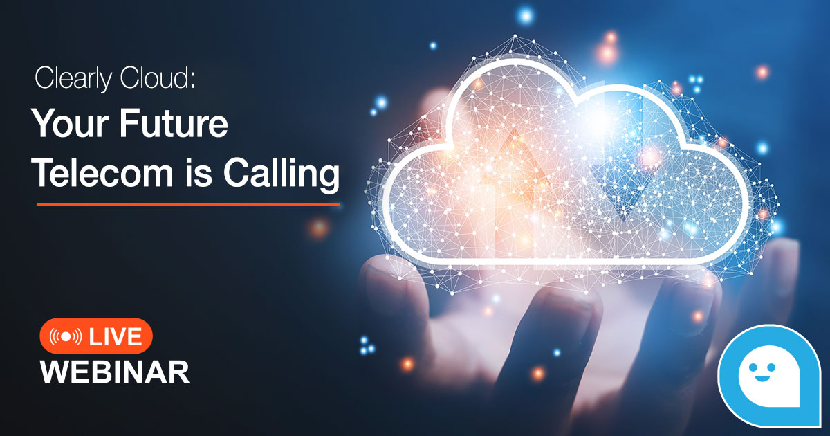 Clearly Cloud: Your Future Telecom is Calling