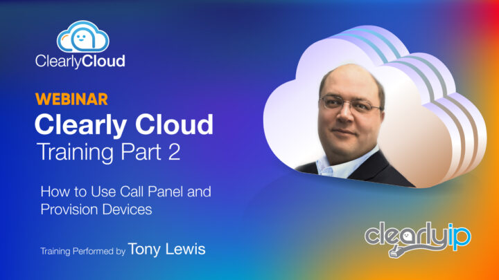 Partner Training: Clearly Cloud How to Use Call Panel and Provision Devices